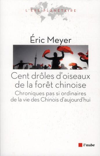 Couverture du livre « Cent drôles d'oiseaux de la forêt chinoise » de Eric Meyer aux éditions Editions De L'aube