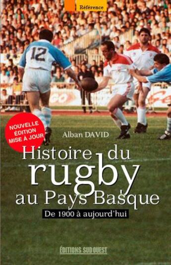 Couverture du livre « Histoire du rugby au Pays Basque ; de 1900 à aujourd'hui » de Alban David aux éditions Sud Ouest Editions