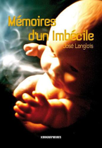 Couverture du livre « Mémoires d'un imbécile » de Jose Langlois aux éditions Kirographaires