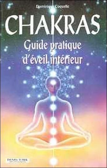 Couverture du livre « Chakras ; guide pratique d'éveil intérieur » de Dominique Coquelle aux éditions Trajectoire