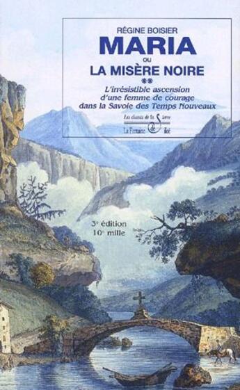 Couverture du livre « Maria ou la misère noire ; l'irrésistible ascension d'une femme de courage dans la Savoie des temps nouveaux (3e édition) » de Regine Boisier aux éditions La Fontaine De Siloe