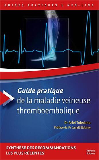 Couverture du livre « Guide pratique de la maladie veineuse thromboembolique : Synthèse des recommandations les plus récentes » de Ariel Toledano aux éditions Med-line