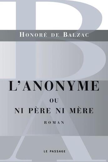 Couverture du livre « L'anonyme ; ou ni père ni mère » de Honoré De Balzac aux éditions Le Passage