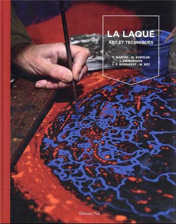 Couverture du livre « La laque : art et techniques » de Monika Kopplin et Isabelle Emmerique et Jean-Pierre Bousquet et Thibauld Mazire et Martine Rey aux éditions Editions Vial