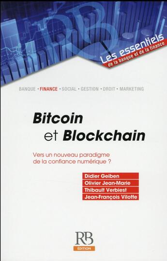 Couverture du livre « Bitcoin et Blockchain ; vers un nouveau paradigme de la confiance numérique ? » de Thibault Verbiest et Jean-Francois Vilotte et Olivier Jean-Marie et Didier Geiben aux éditions Revue Banque