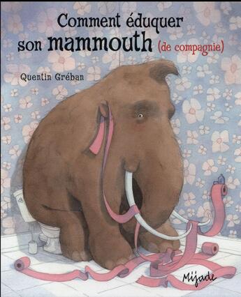 Couverture du livre « Comment éduquer son mammouth (de compagnie) » de Quentin Greban aux éditions Mijade