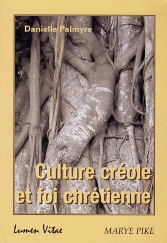 Couverture du livre « Culture créole et foi chrétienne » de Danielle Palmyre aux éditions Lumen Vitae