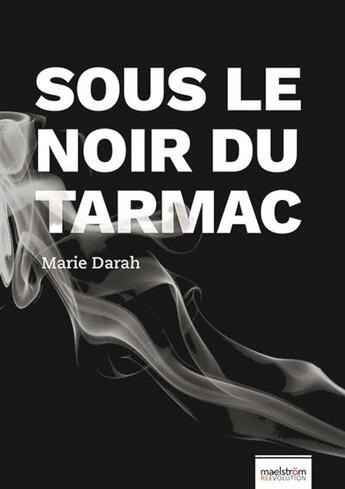 Couverture du livre « Sous le noir du tarmac / beneath black tar » de Marie Darah aux éditions Maelstrom