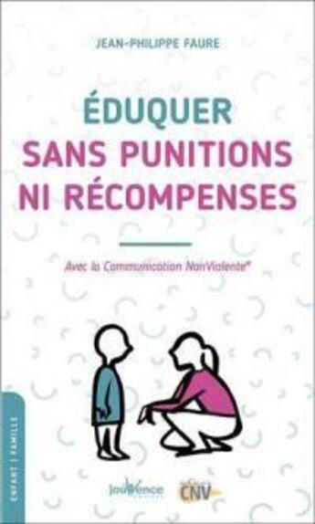 Couverture du livre « Éduquer sans punitions ni récompenses ; avec la communication nonviolente » de Jean-Philippe Faure aux éditions Jouvence