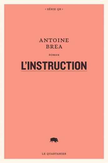 Couverture du livre « L'instruction » de Antoine Brea aux éditions Le Quartanier