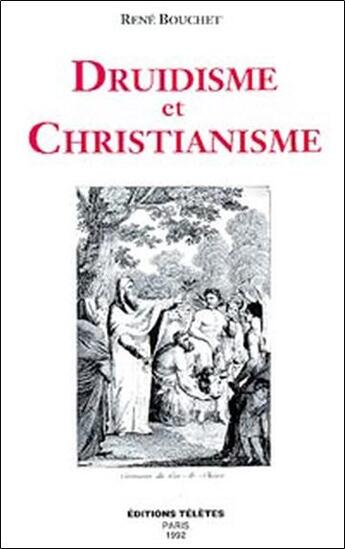 Couverture du livre « Druidisme et christianisme » de Rene Bouchet aux éditions Teletes