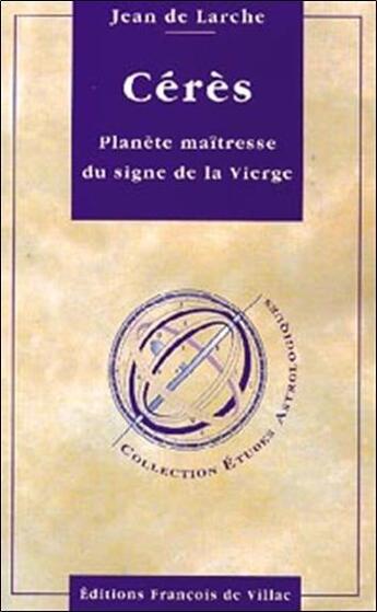 Couverture du livre « Ceres ; planete maitresse du signe de la vierge » de Jean De Larche aux éditions Francois De Villac