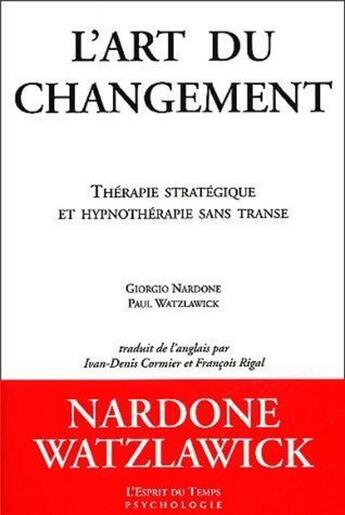 Couverture du livre « L'art du changement ; thérapie stratégique et hypnothérapie sans transe » de L'Esprit Du Temps L aux éditions L'esprit Du Temps