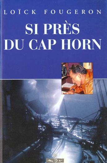 Couverture du livre « Si pres du cap-horn » de Loick Fougeron aux éditions Maitres Du Vent