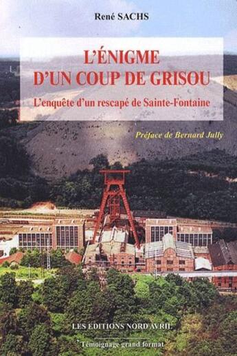 Couverture du livre « L'énigme d'un coup de Grisou ; l'enquête d'un rescapé de sainte-Fontaine » de Rene Sachs aux éditions Nord Avril