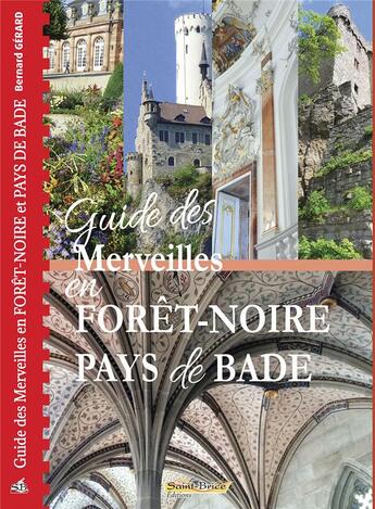 Couverture du livre « GUIDE DES MERVEILLES EN FORET NOIRE PAYS DE BADE » de Bernard Gerard aux éditions Saint Brice