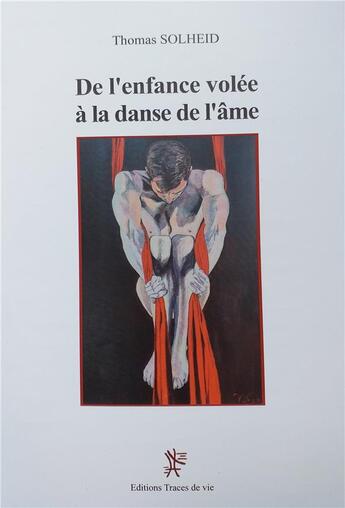 Couverture du livre « De l'enfance volée à la danse de l'âme » de Thomas Solheid aux éditions Traces De Vie