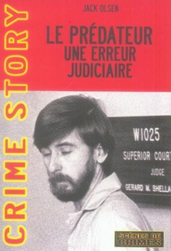 Couverture du livre « Le prédateur ; une erreur judiciaire » de Jack Olsen aux éditions Scenes De Crime