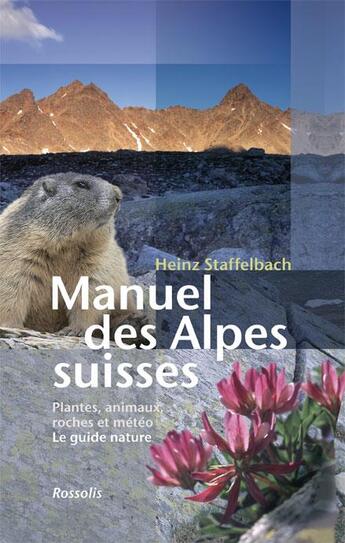 Couverture du livre « Manuel des Alpes suisses » de Heinz Staffelbach aux éditions Rossolis