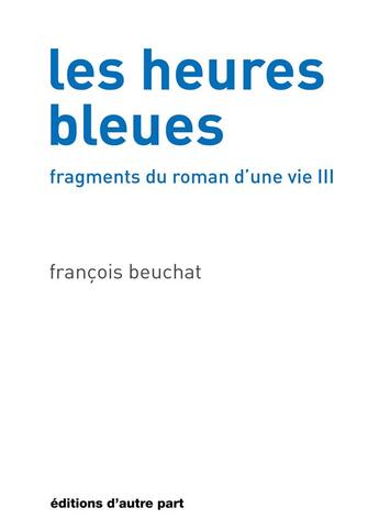 Couverture du livre « Les heures bleues » de Francois Beuchat aux éditions D'autre Part