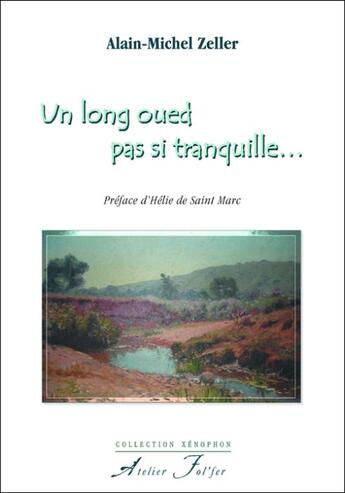 Couverture du livre « Un long oued pas si tranquille... » de Alain-Michel Zeller aux éditions Atelier Fol'fer