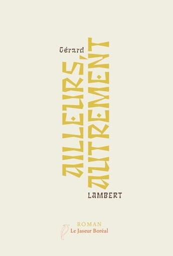 Couverture du livre « Ailleurs, autrement » de Gerard Lambert aux éditions Le Jaseur Boreal