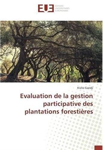 Couverture du livre « Évaluation de la gestion participative des plantations forestières » de Kisito Gandji aux éditions Editions Universitaires Europeennes