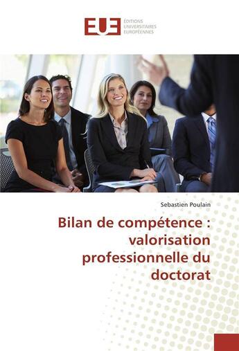 Couverture du livre « Bilan de competence : valorisation professionnelle du doctorat » de Poulain Sebastien aux éditions Editions Universitaires Europeennes