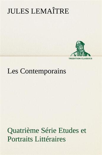 Couverture du livre « Les contemporains, quatrieme serie etudes et portraits litteraires » de Jules Lemaître aux éditions Tredition