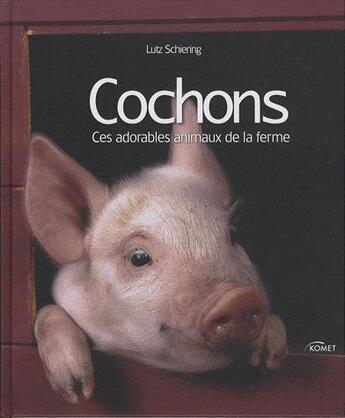 Couverture du livre « Les cochons ; ces adorables animaux de la ferme » de  aux éditions Komet