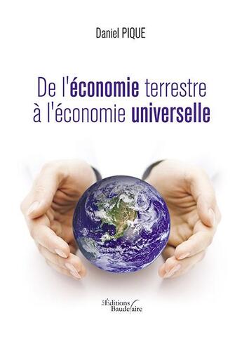 Couverture du livre « De l'économie terrestre à l'économie universelle » de Daniel Pique aux éditions Baudelaire