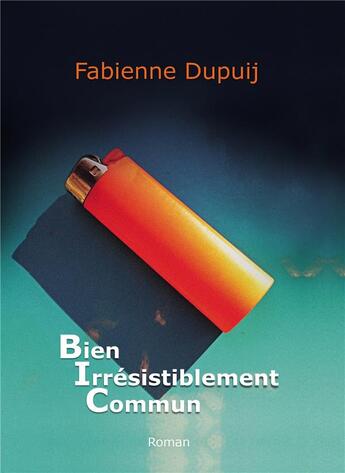 Couverture du livre « BIC ; bien irresistiblement commun » de Fabienne Dupuij aux éditions Bookelis