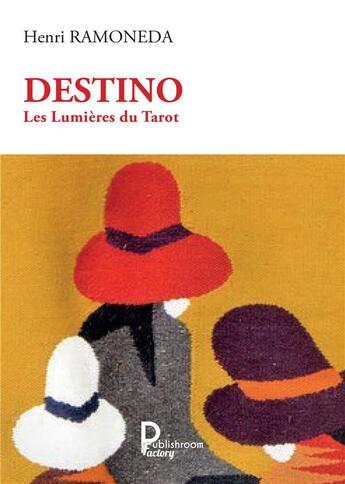 Couverture du livre « Destino, les lumières du tarot » de Henri Ramoneda aux éditions Publishroom Factory