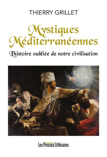 Couverture du livre « Mystiques Méditerranéennes : L'histoire oubliée de notre civilisation » de Thierry Grillet aux éditions Presses Litteraires
