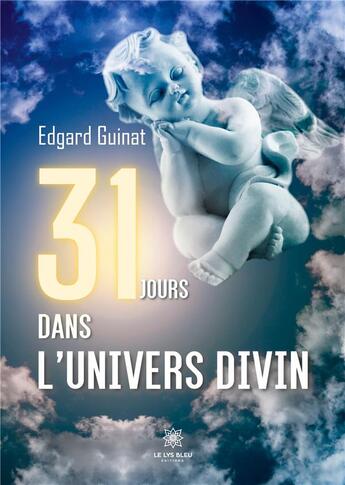 Couverture du livre « 31 jours dans l'univers divin » de Guinat Edgard aux éditions Le Lys Bleu