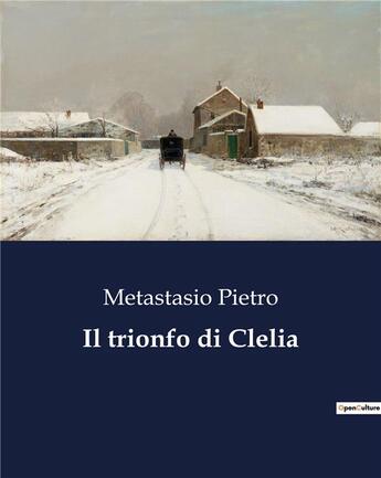 Couverture du livre « Il trionfo di Clelia » de Metastasio Pietro aux éditions Culturea