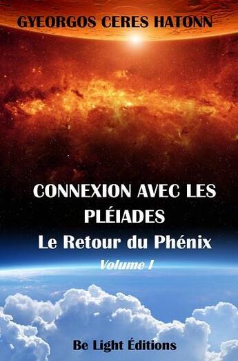 Couverture du livre « Connexion avec les pleiades - le retour du phenix vol.1 » de  aux éditions Be Light