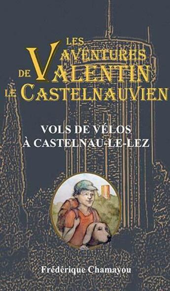 Couverture du livre « Les aventures de valentin le castelnauvien - t06 - vols de velos a castelnau-le-lez » de Frederique Chamayou aux éditions Frederique Chamayou