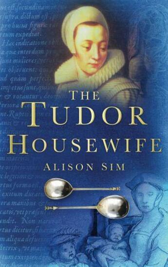 Couverture du livre « The Tudor Housewife » de Sim Alison aux éditions History Press Digital