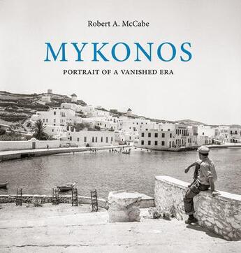 Couverture du livre « Mykonos portrait of a vanished era » de Robert Mccabe aux éditions Abbeville Press