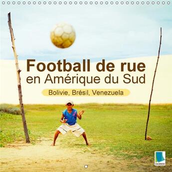 Couverture du livre « Football de rue en amerique du sud bolivie bresil venezuela - les dieux du football naissent » de Calvendo aux éditions Calvendo