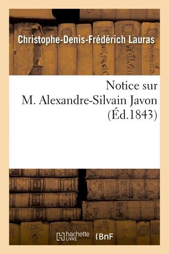 Couverture du livre « Notice sur m. alexandre-silvain javon » de Lauras C-D-F. aux éditions Hachette Bnf