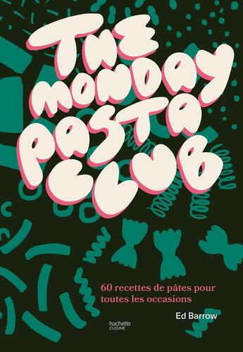 Couverture du livre « The monday pasta club : 60 recettes de pâtes pour toutes les occasions » de Ed Barrow aux éditions Hachette Pratique