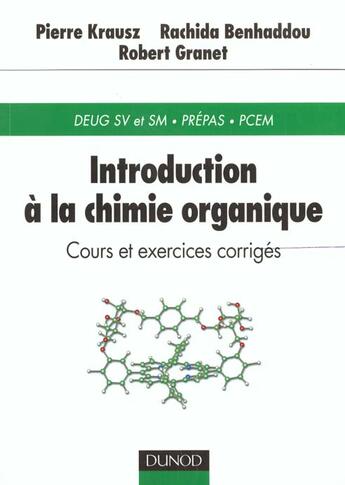 Couverture du livre « Introduction a la chimie organique ; cours et exercics corriges » de Pierre Krausz et Rachida Benhaddou et Robert Granet aux éditions Dunod