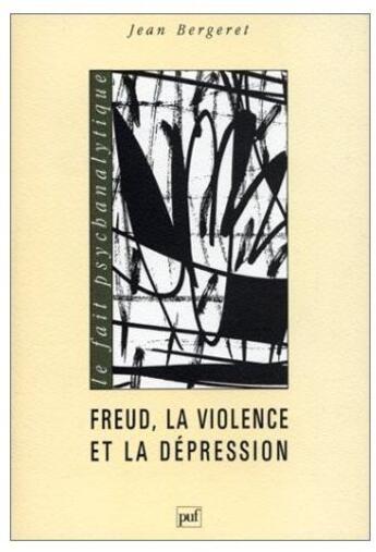 Couverture du livre « Freud, la violence et la depression » de Jean Bergeret aux éditions Puf