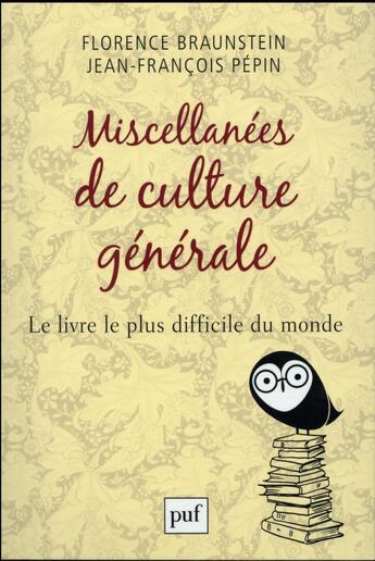 Couverture du livre « Miscellanées de culture générale ; le livre le plus difficile du monde » de Florence Braunstein et Jean-Francois Pepin aux éditions Puf