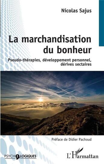 Couverture du livre « La marchandisation du bonheur : pseudo-thérapies, développement personnel, dérives sectaires » de Nicolas Sajus aux éditions L'harmattan