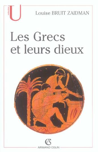 Couverture du livre « Les Grecs et leurs dieux : Pratiques et représentations religieuses dans la cité à l'époque classique » de Louise Bruit Zaidman aux éditions Armand Colin