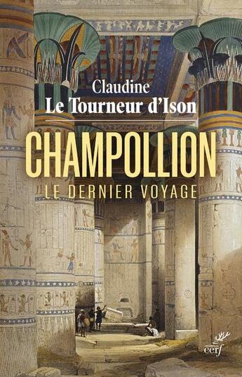 Couverture du livre « Champollion : le dernier voyage » de Claudine Le Tourneur D'Ison aux éditions Cerf