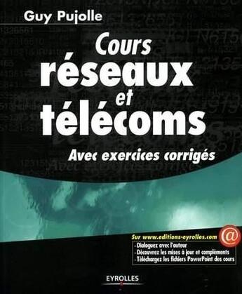 Couverture du livre « Cours réseaux et télécoms : Avec exercices corrigés » de Guy Pujolle aux éditions Eyrolles